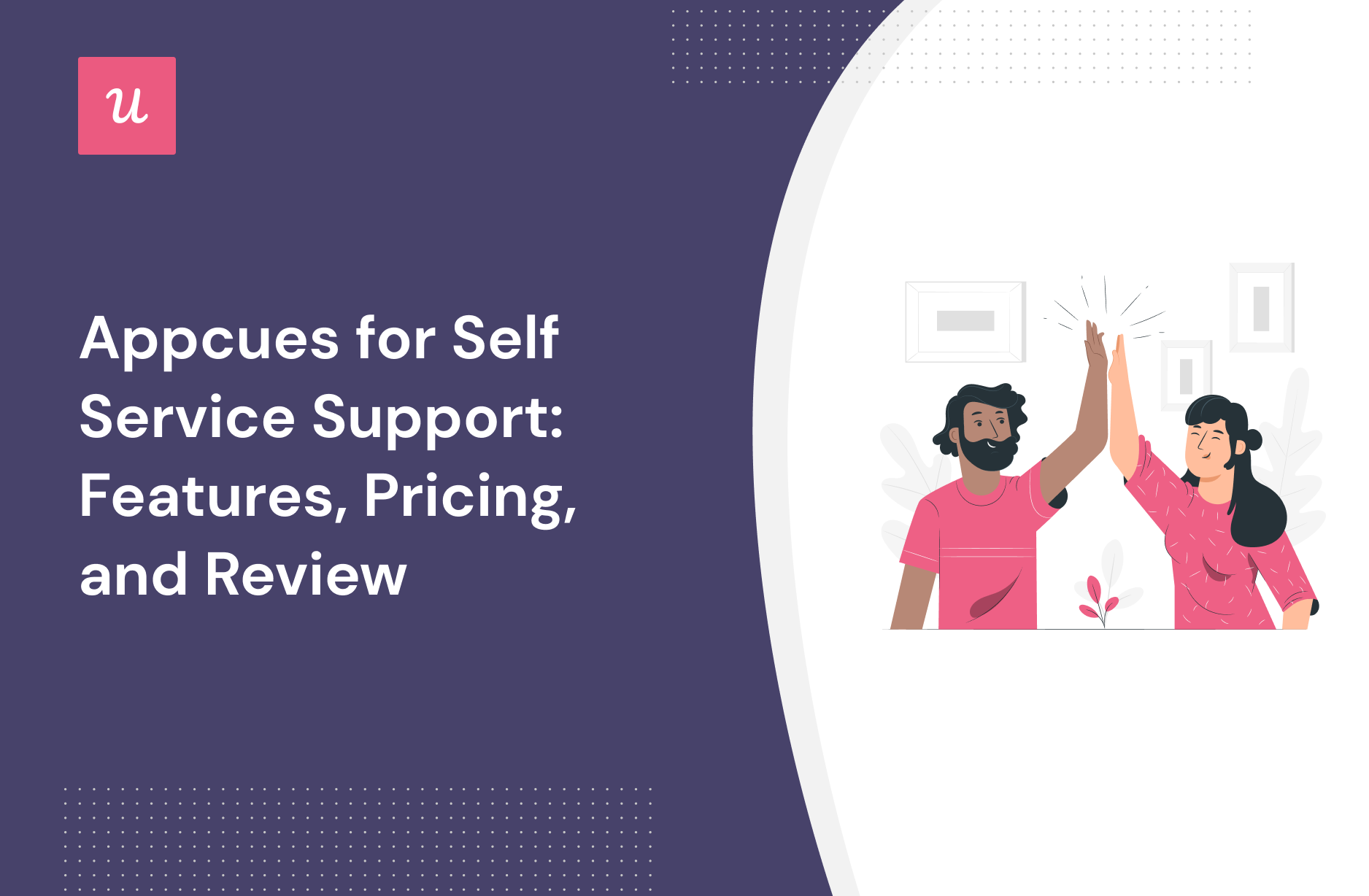 Appcues for Self Service Support: Features, Pricing, and Review