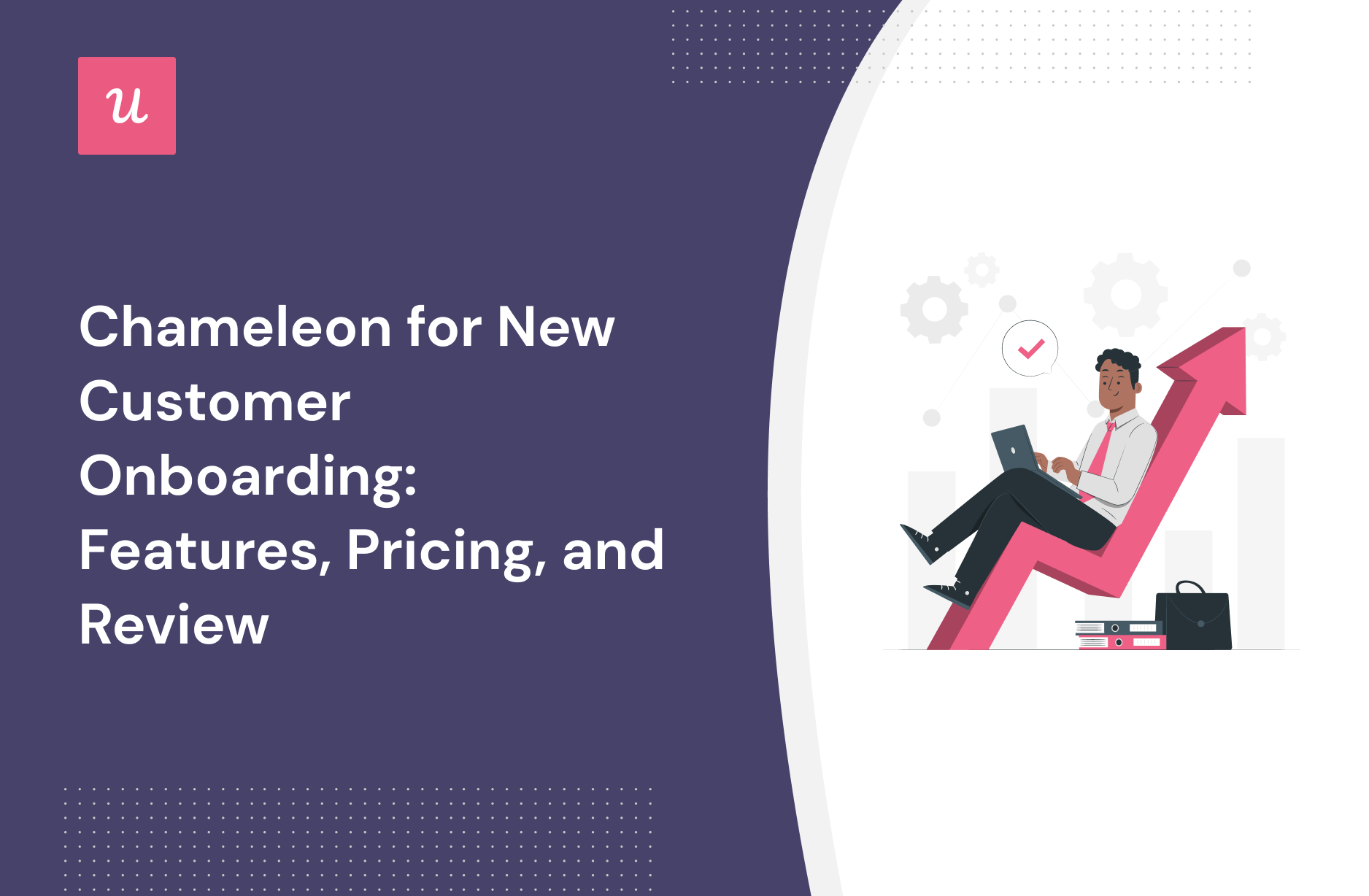 Chameleon for new customer onboarding: Features, Pricing, and Review