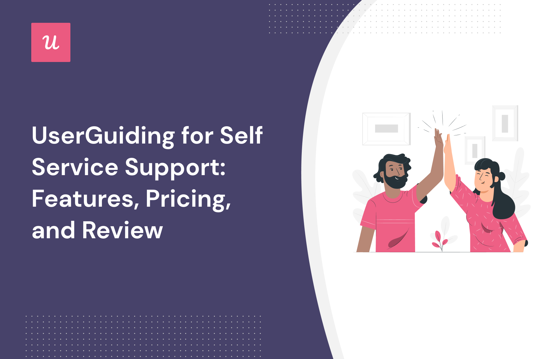 UserGuiding for Self Service Support: Features, Pricing, and Review