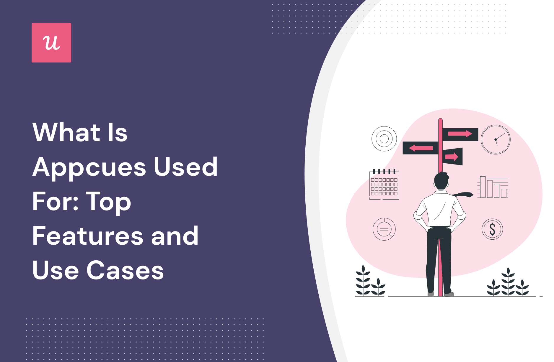 What Is Appcues Used For: Top Features and Use Cases