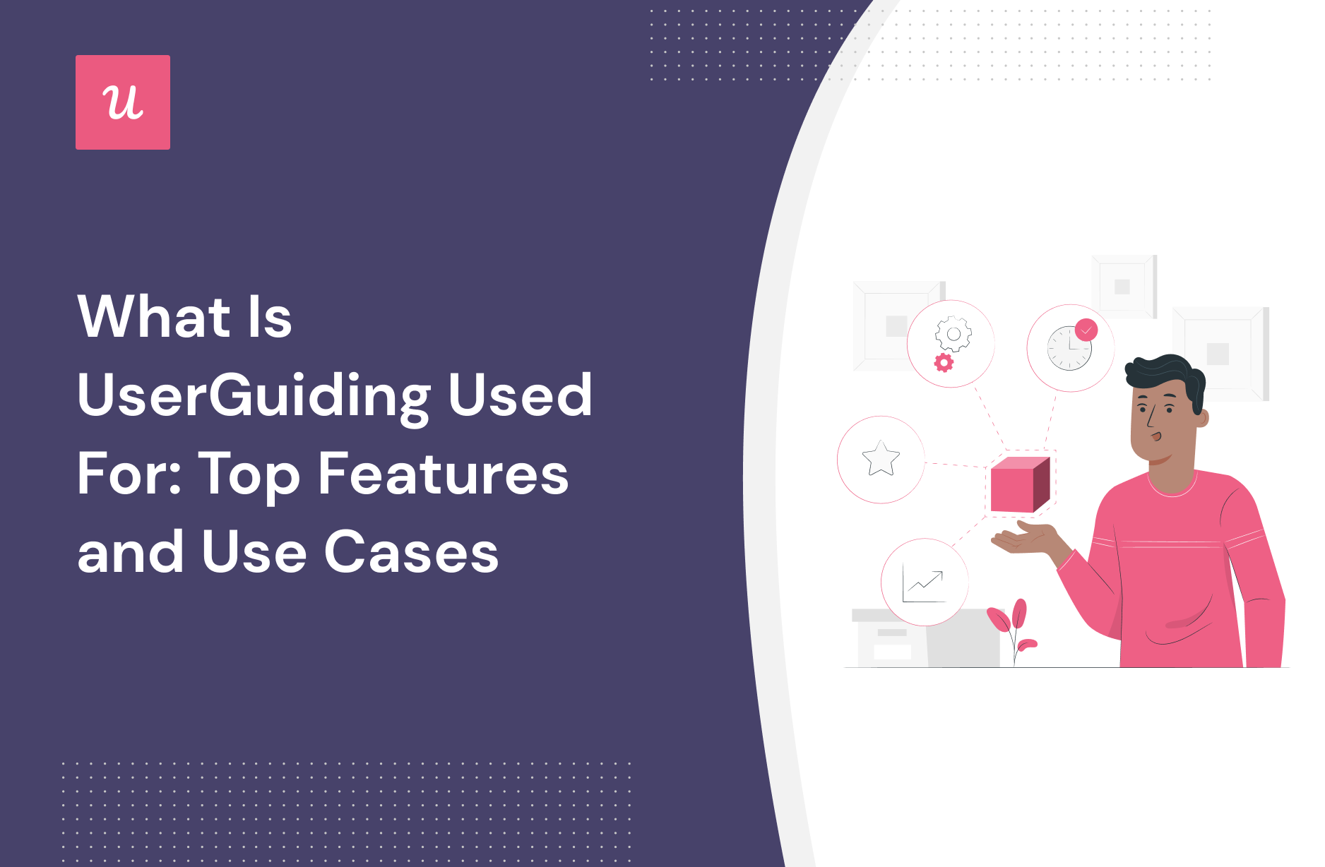 What Is UserGuiding Used For: Top Features and Use Cases