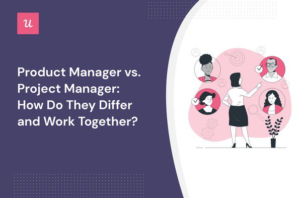 Product Manager vs. Project Manager: How Do They Differ and Work Together? cover