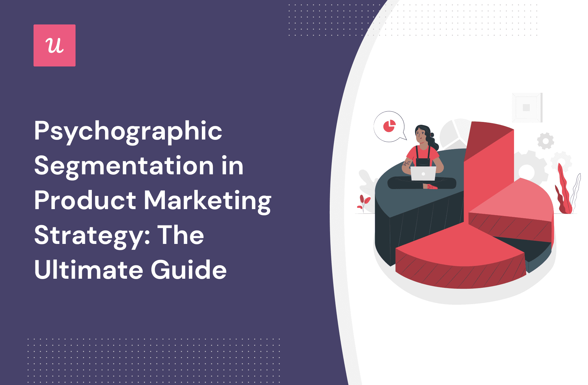 Psychographic Segmentation in Product Marketing Strategy: The Ultimate Guide cover