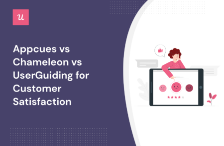 Appcues vs Chameleon vs UserGuiding for Customer Satisfaction