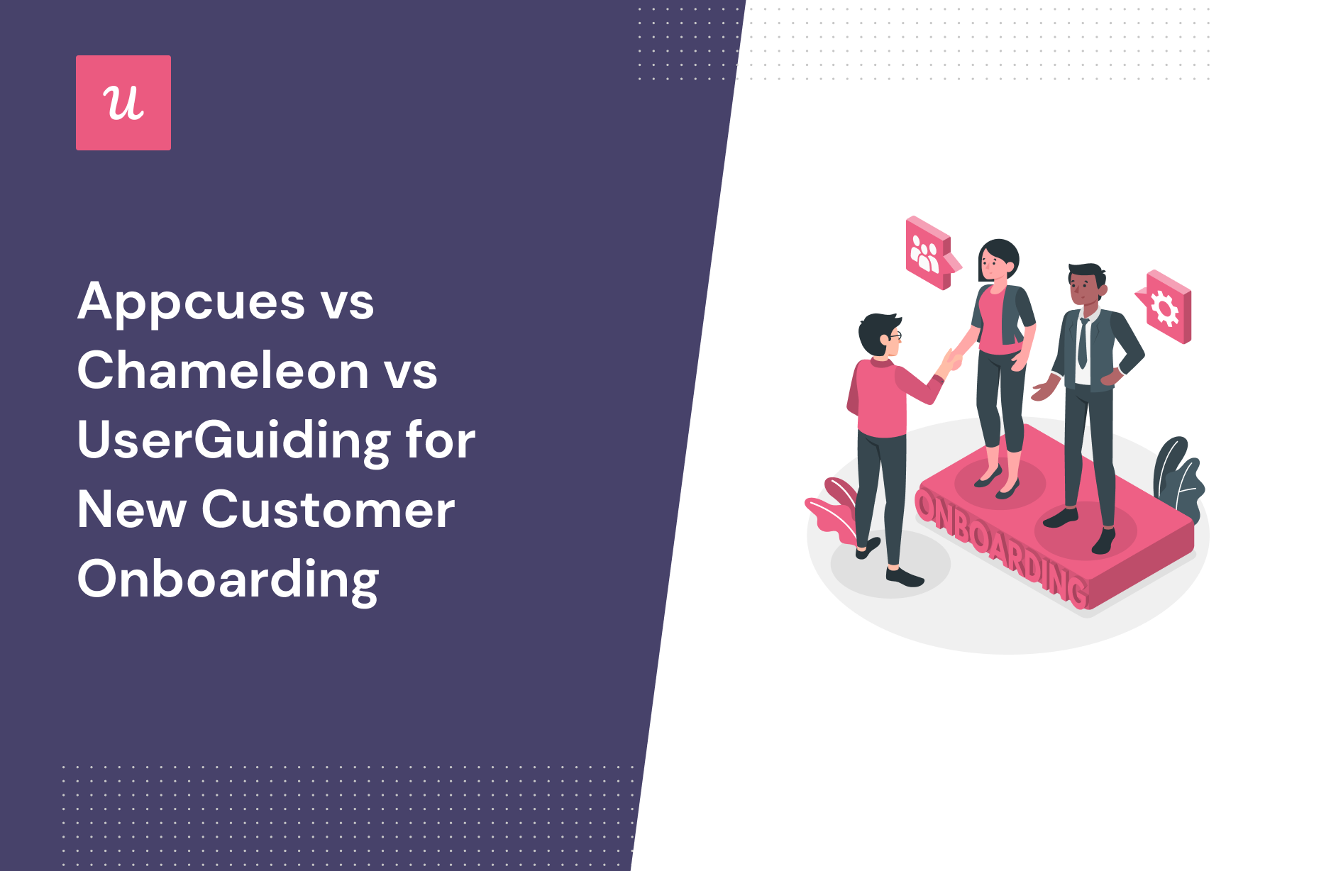 Appcues vs Chameleon vs UserGuiding for New Customer Onboarding