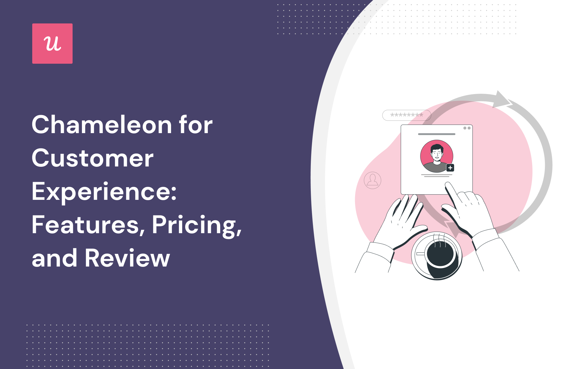 Chameleon for Customer Experience: Features, Pricing, and Review