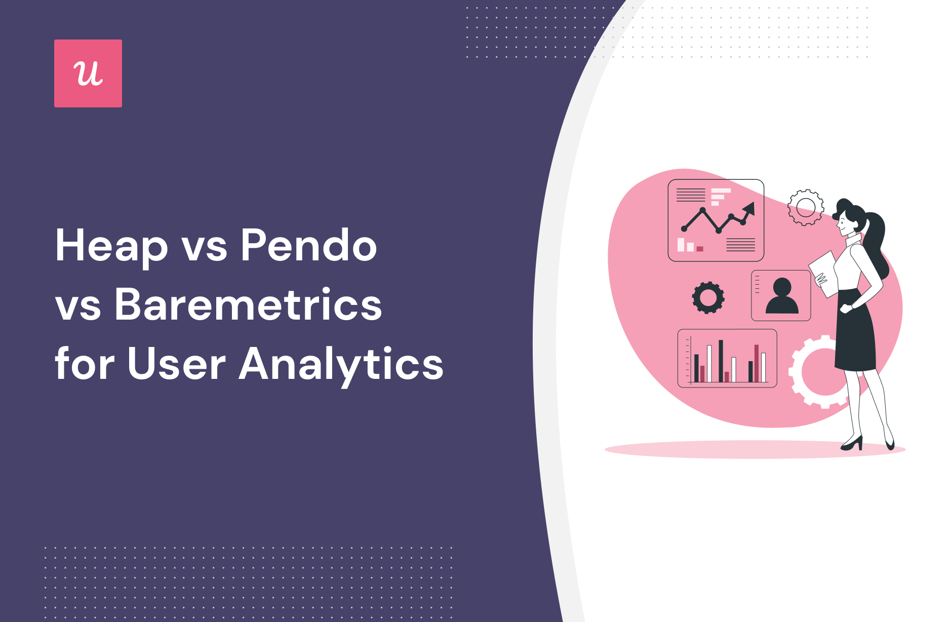 Heap vs Pendo vs Baremetrics for User Analytics