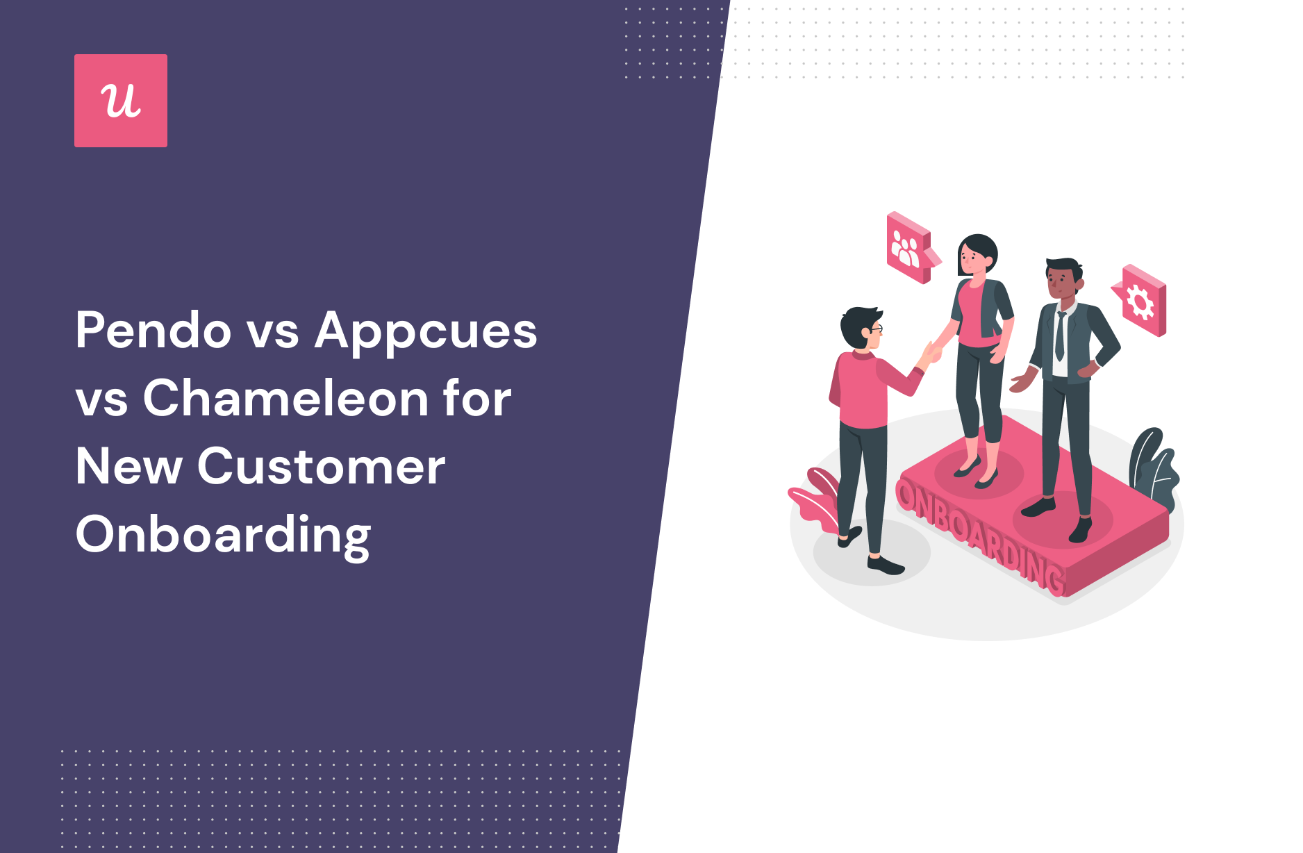 Pendo vs Appcues vs Chameleon for New Customer Onboarding