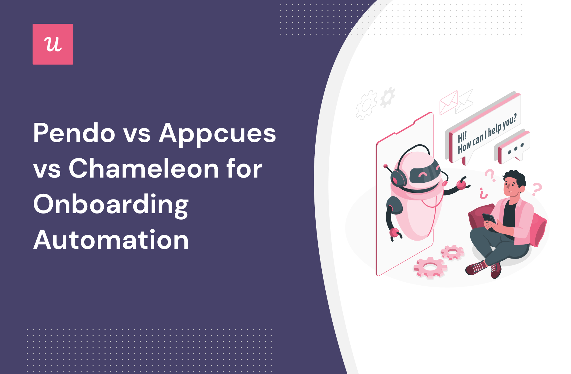 Pendo vs Appcues vs Chameleon for Onboarding Automation