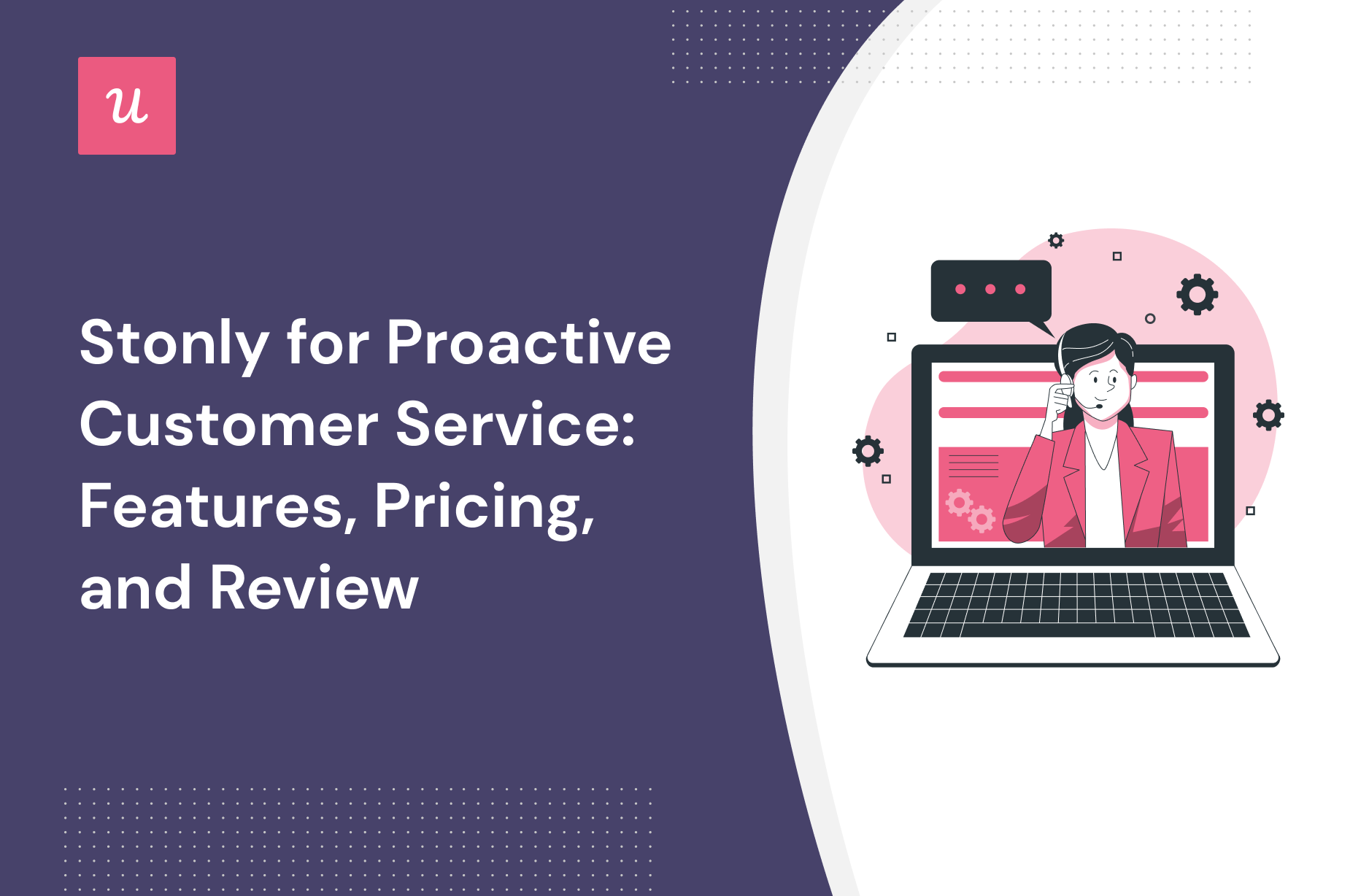 Stonly for Proactive Customer Service: Features, Pricing, and Review