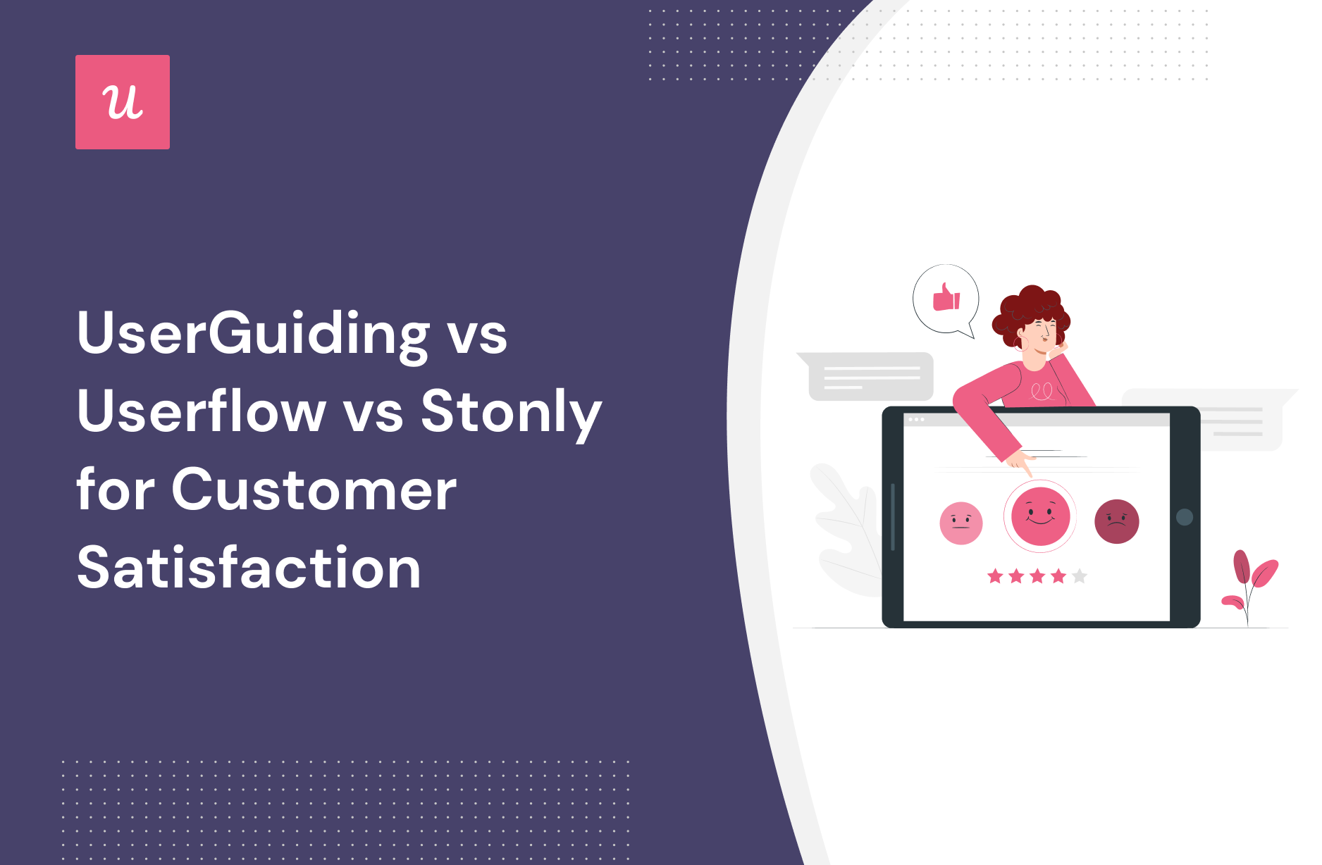 UserGuiding vs Userflow vs Stonly for Customer Satisfaction