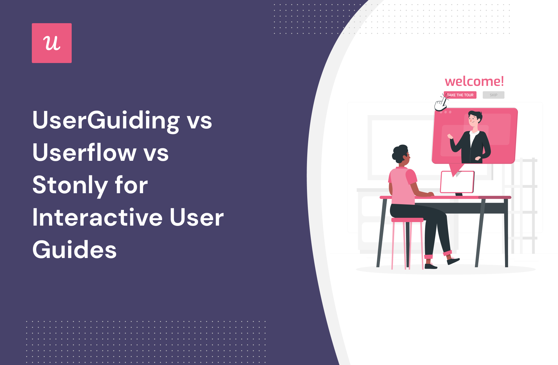 UserGuiding vs Userflow vs Stonly for Interactive User Guides