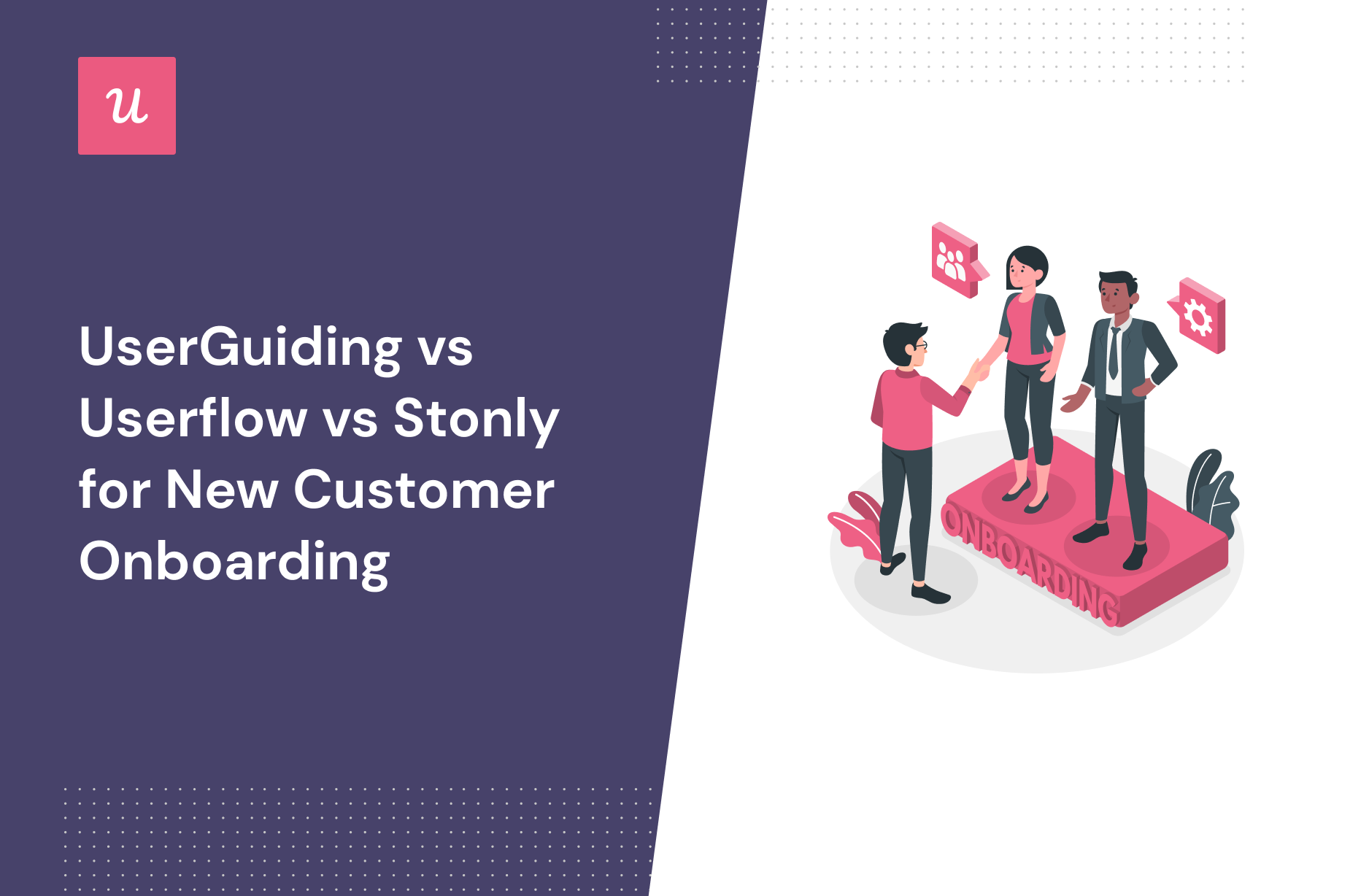 UserGuiding vs Userflow vs Stonly for New Customer Onboarding