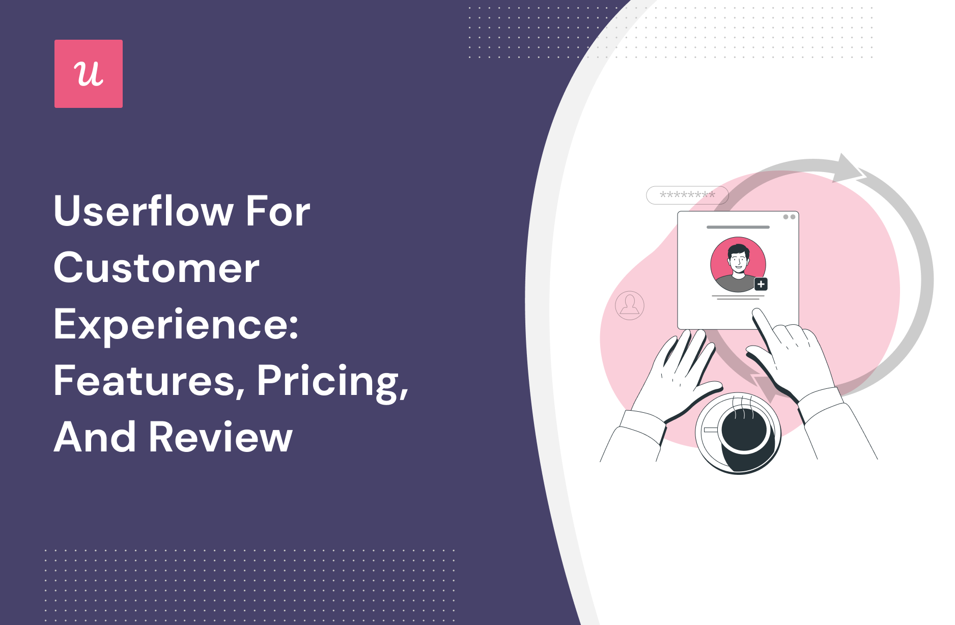 Userflow for Customer Experience: Features, Pricing, and Review