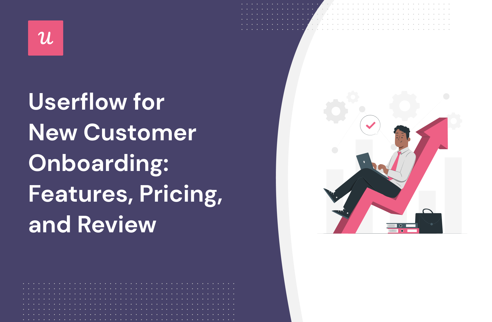 Userflow for  New Customer Onboarding: Features, Pricing, and Review