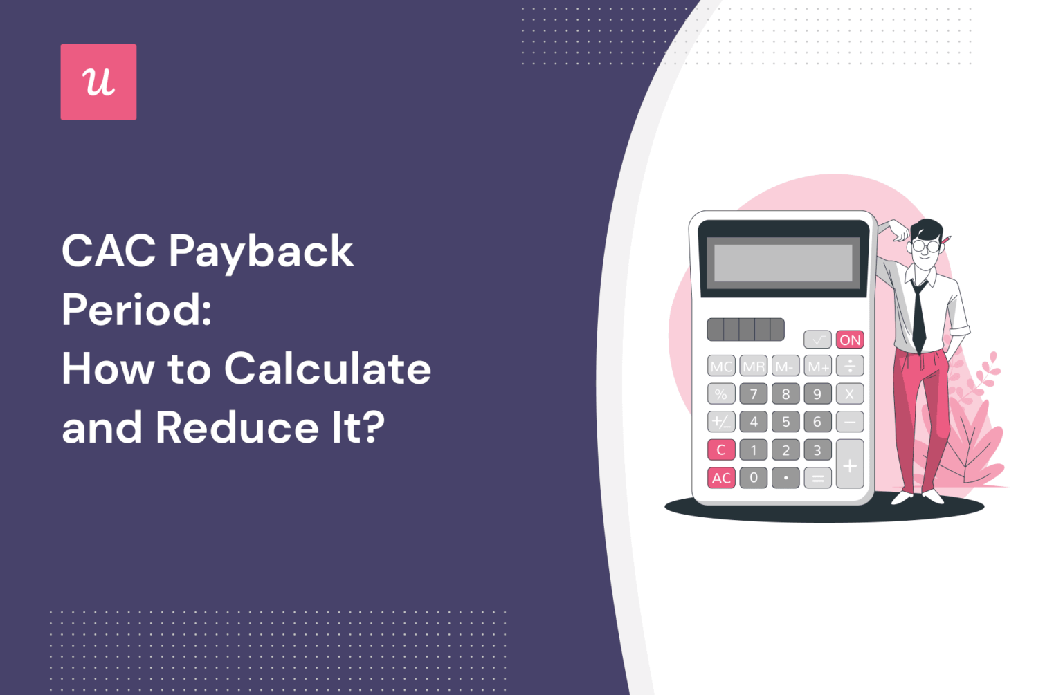 CAC Payback Period: What is It and How to Calculate It?