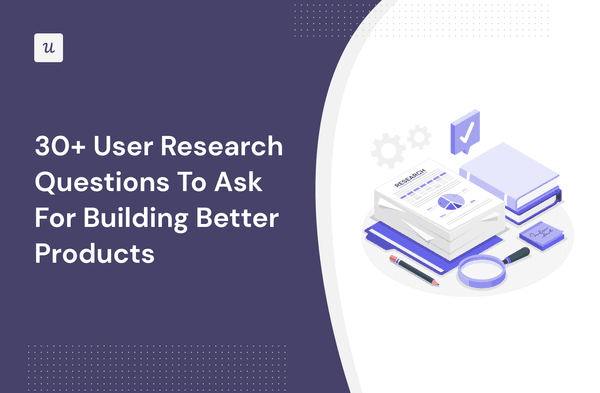 30+ User Research Questions To Ask For Building Better Products cover