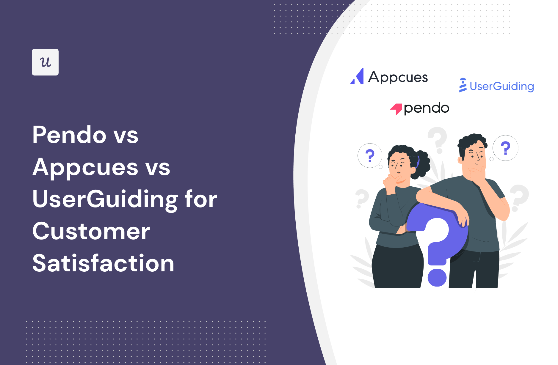 Pendo vs Appcues vs UserGuiding for Customer Satisfaction