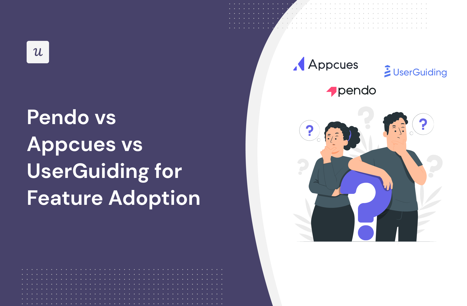 Pendo vs Appcues vs UserGuiding for Feature Adoption