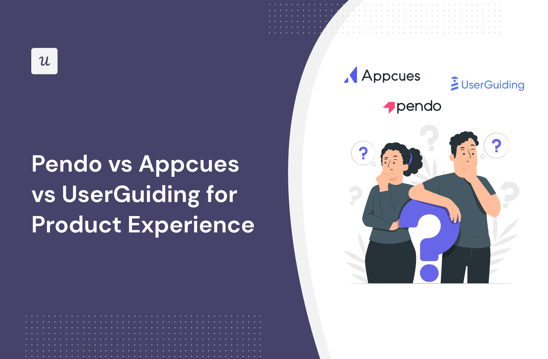 Pendo vs Appcues vs UserGuiding for Product Experience