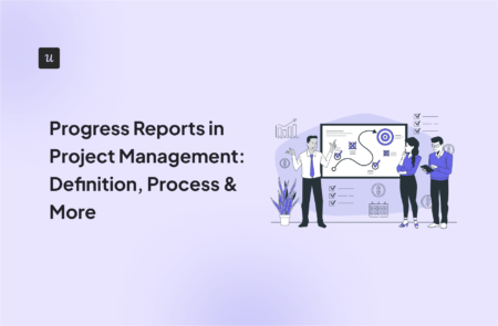 Progress Reports in Project Management: Definition, Process & More