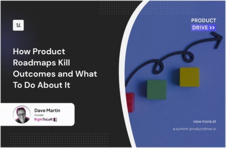 How Product Roadmaps Kill Outcomes [Dave Martin] cover