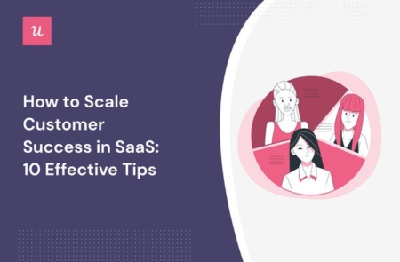 How To Scale Customer Success In SaaS: 10 Effective Tips