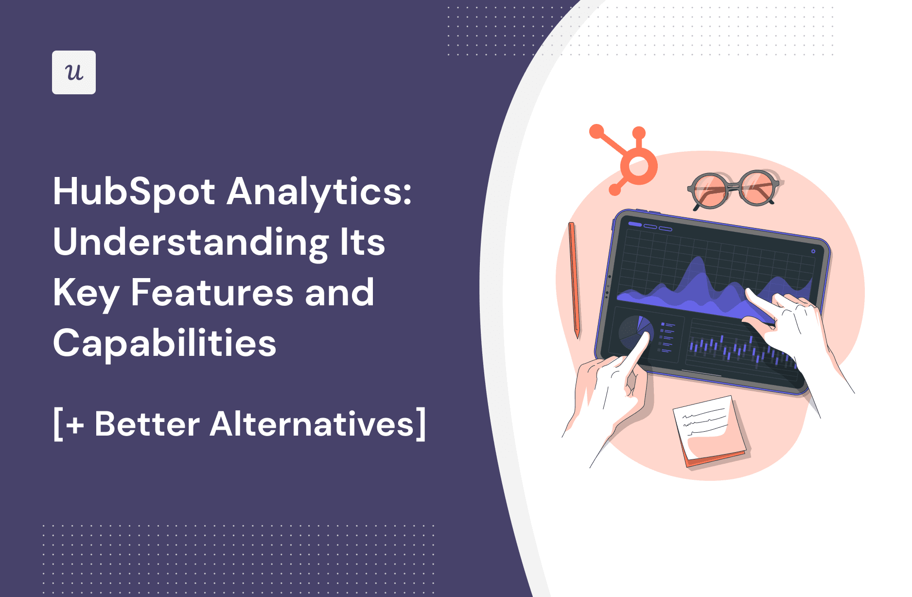 HubSpot Analytics: Understanding its Key Features and Capabilities [+ Better Alternatives] cover
