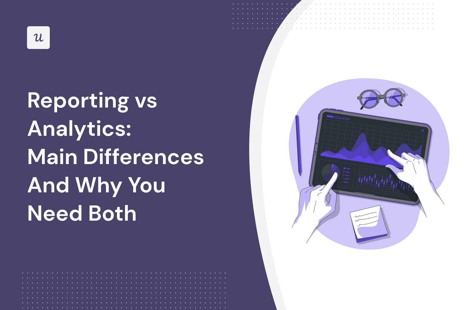 Reporting vs Analytics: Main Differences And Why You Need Both cover