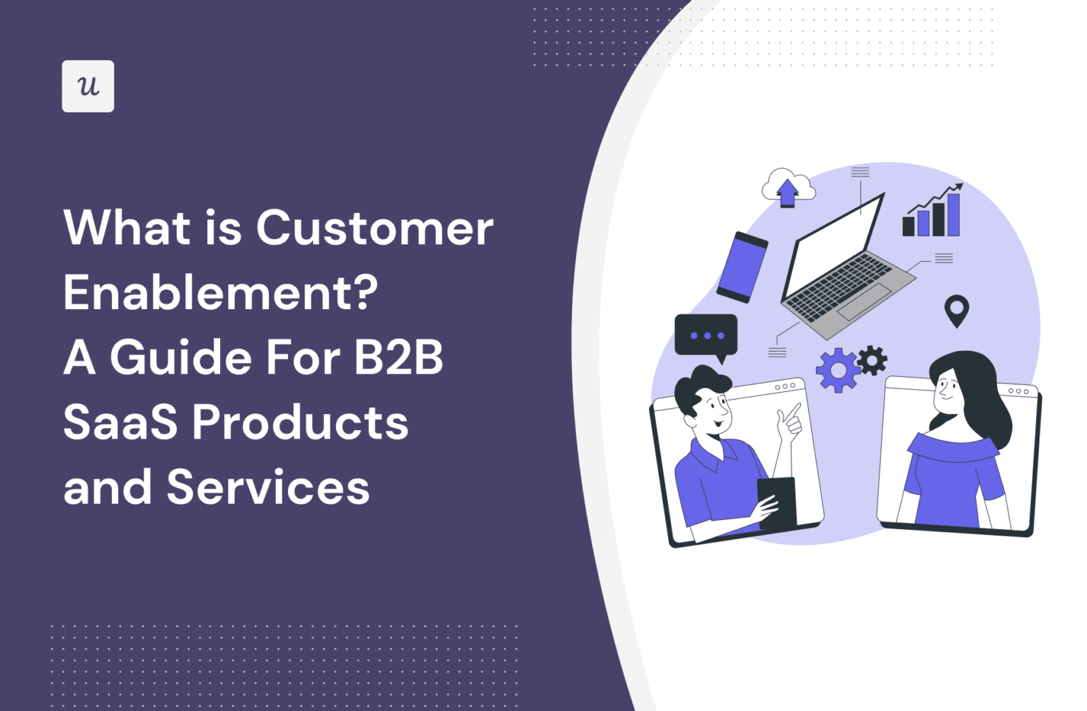 What is Customer Enablement? A Guide For B2B SaaS Products And Services