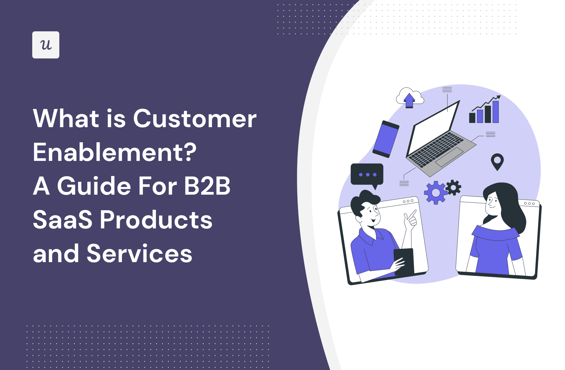 What is Customer Enablement? A Guide For B2B SaaS Products And Services cover