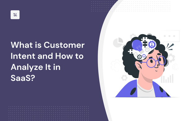 What is Customer Intent and How to Analyze It in SaaS?