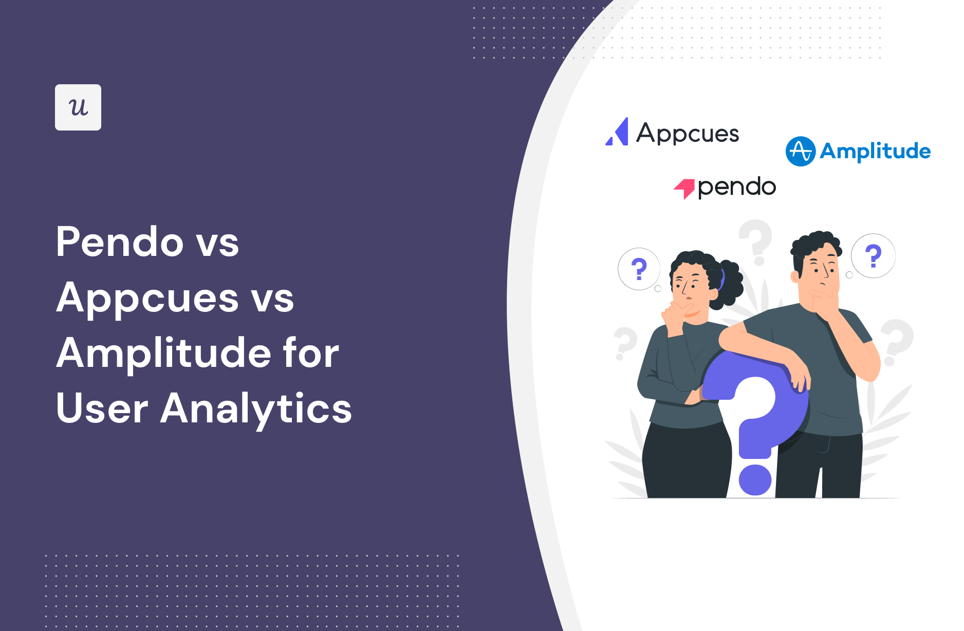 Pendo vs Appcues vs Amplitude for User Analytics
