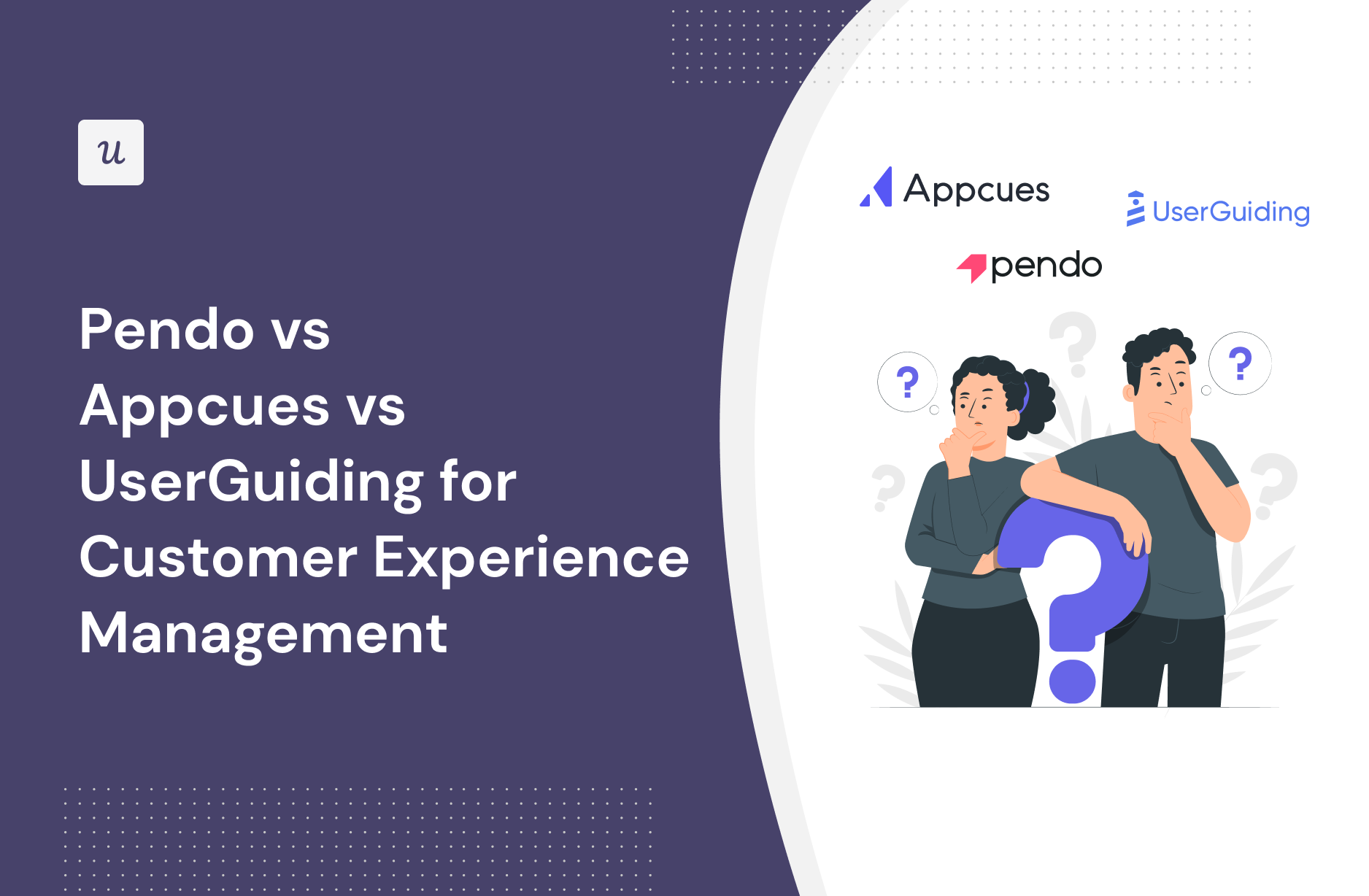Pendo vs Appcues vs UserGuiding for Customer Experience Management