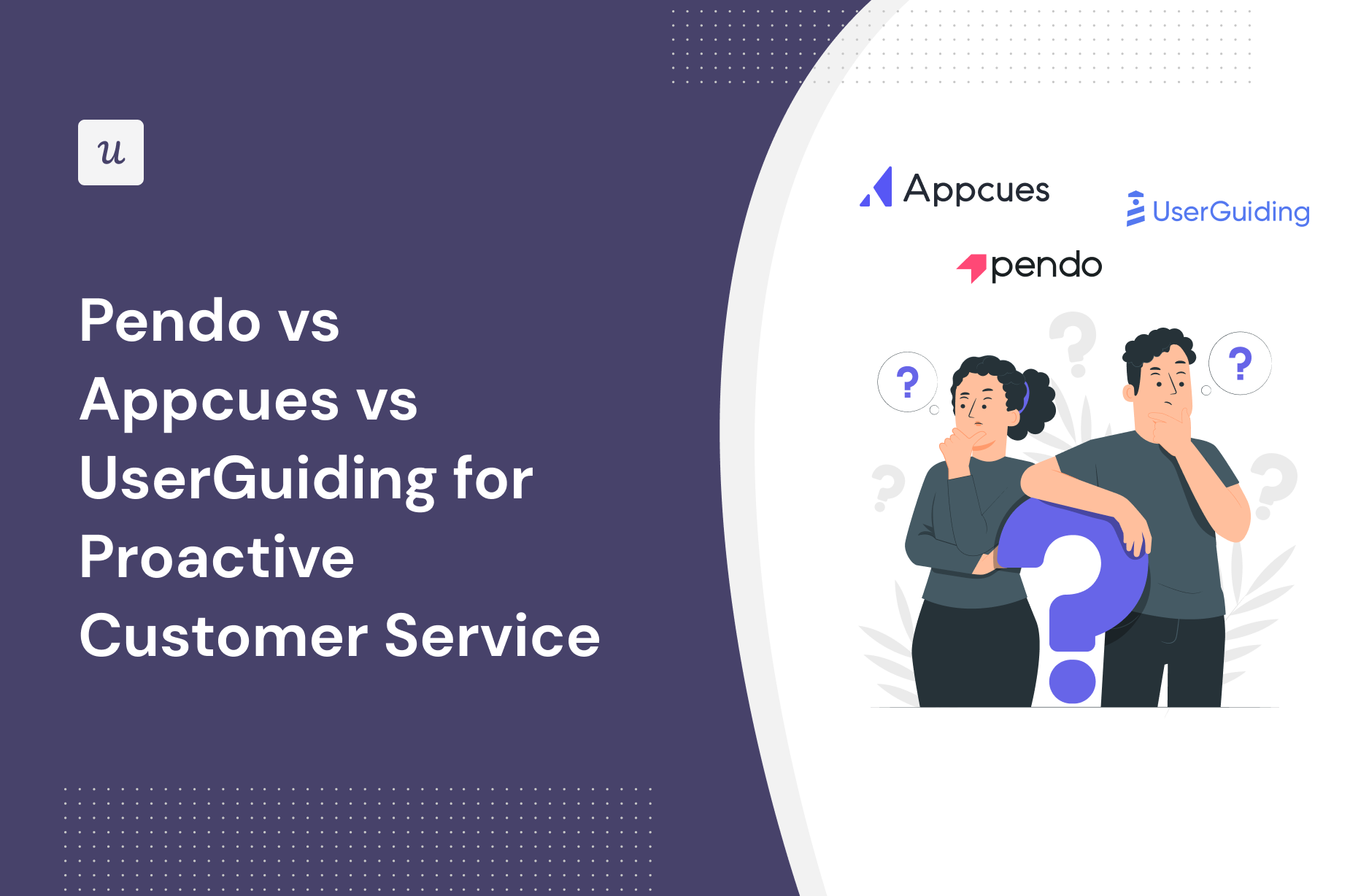 Pendo vs Appcues vs UserGuiding for Proactive Customer Service