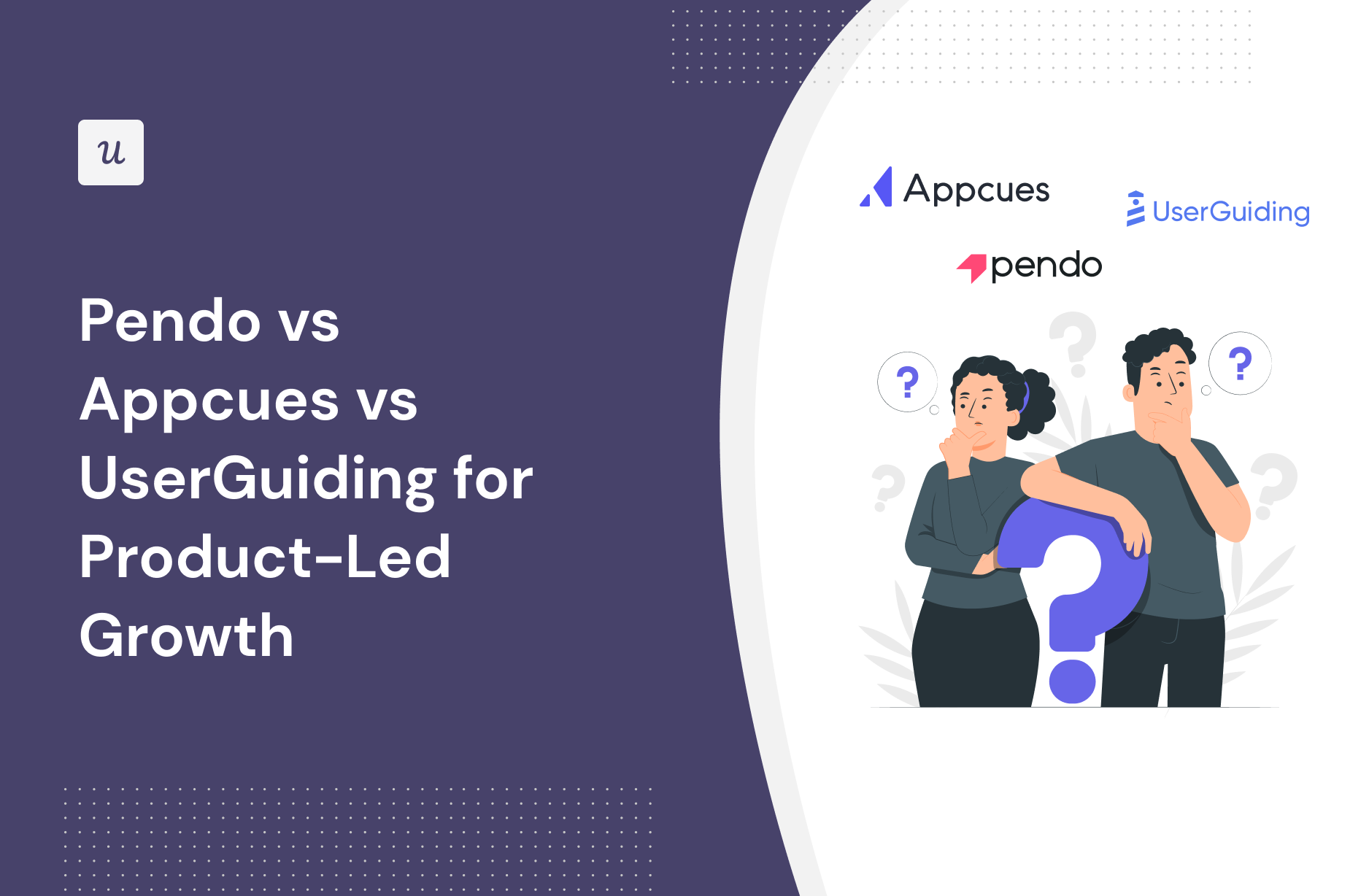 Pendo vs Appcues vs UserGuiding for Product-Led Growth