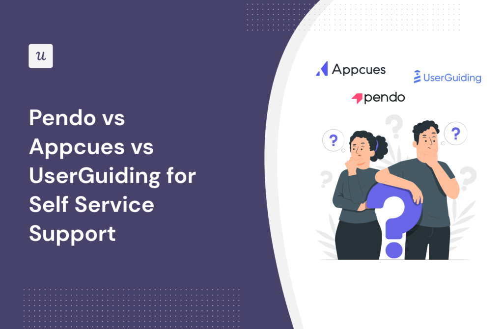 Pendo vs Appcues vs UserGuiding for Self Service Support