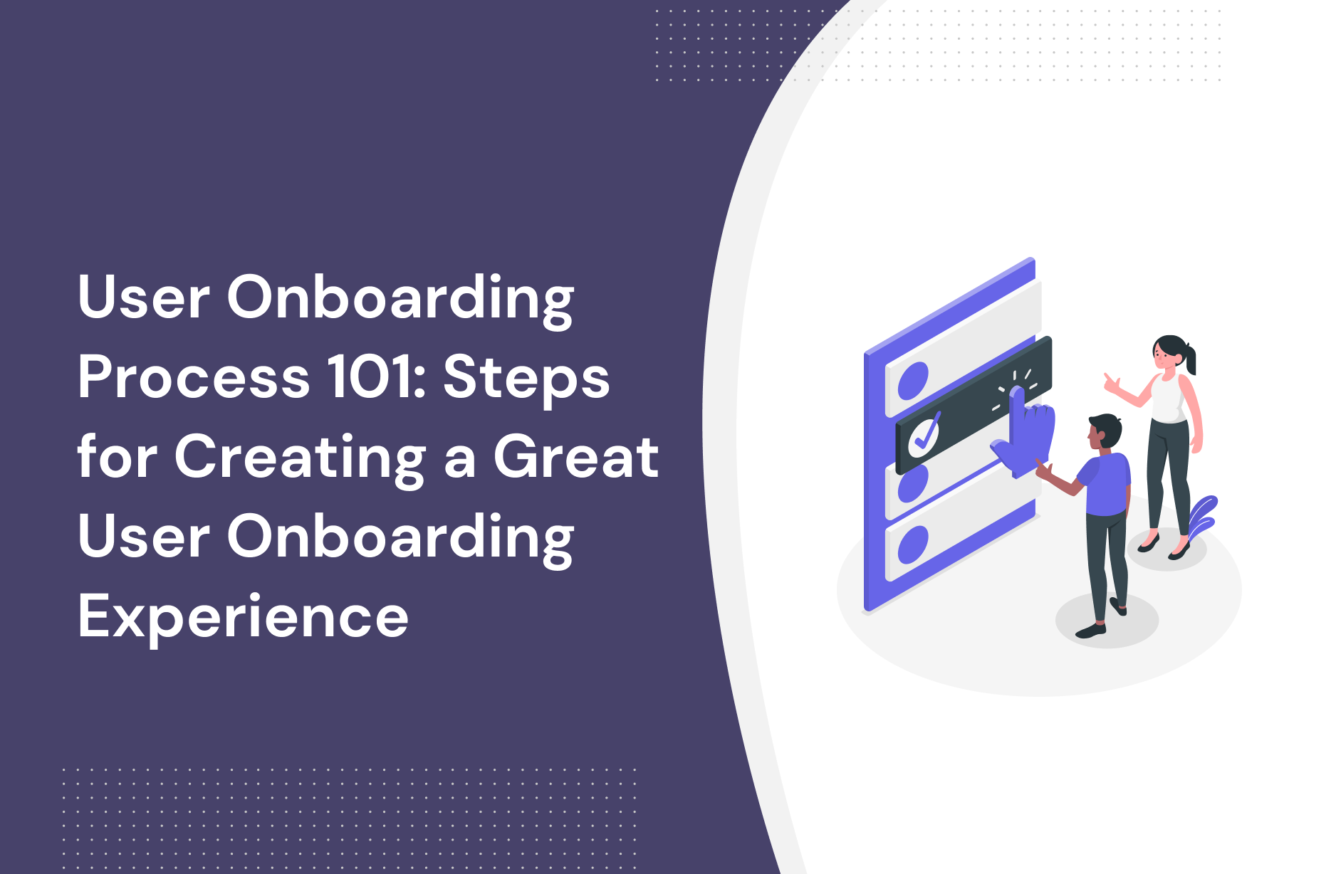 User Onboarding Process 101: Steps for Creating a Great User Onboarding Experience