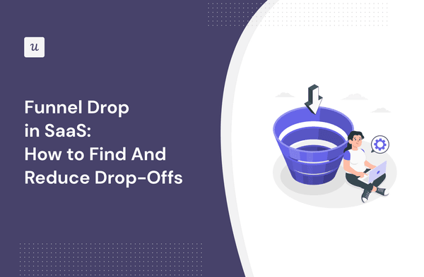 Funnel Drop in SaaS: How to Find And Reduce Drop-Offs cover