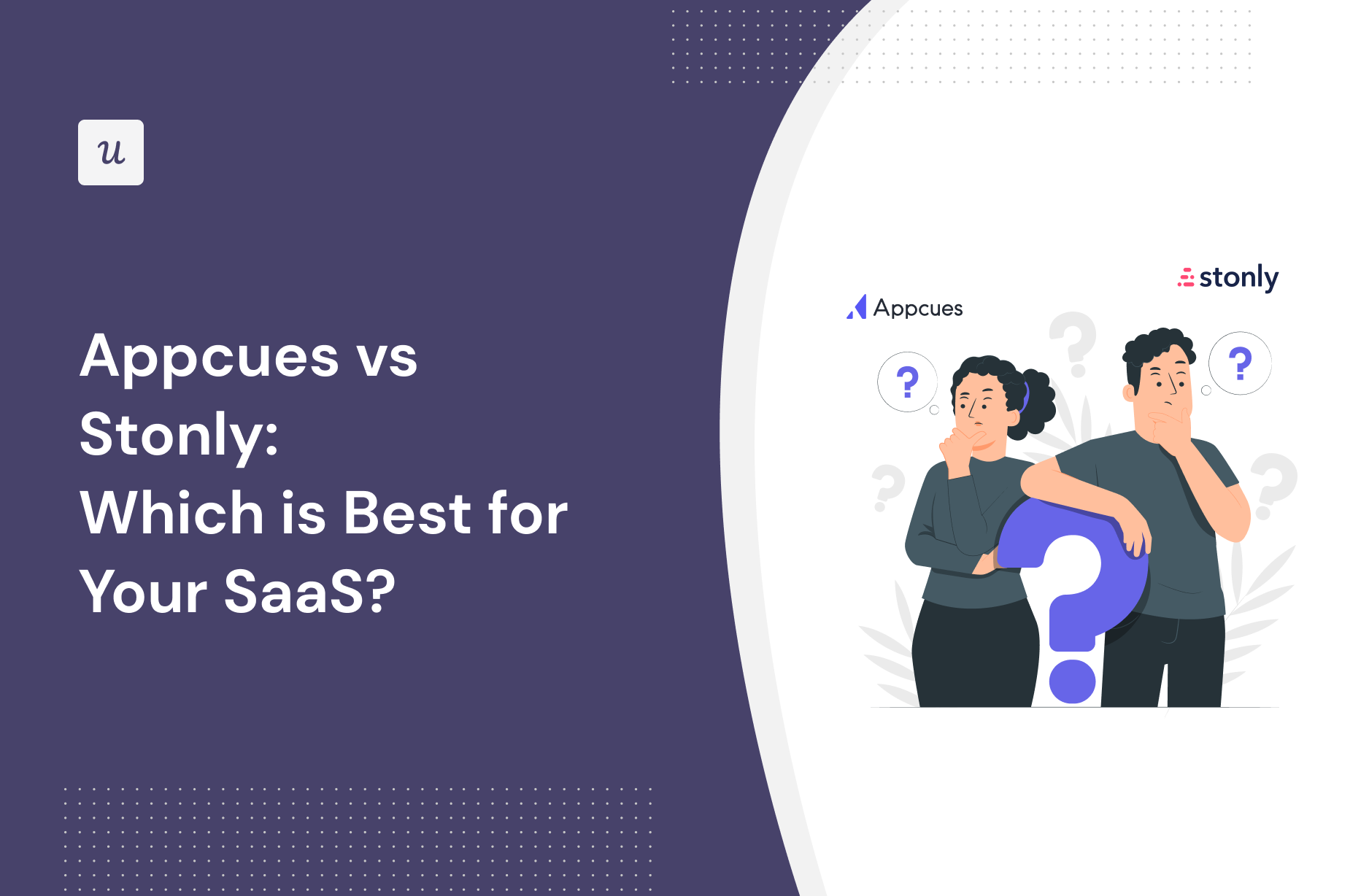 Appcues vs Stonly: Which is Best for Your SaaS?
