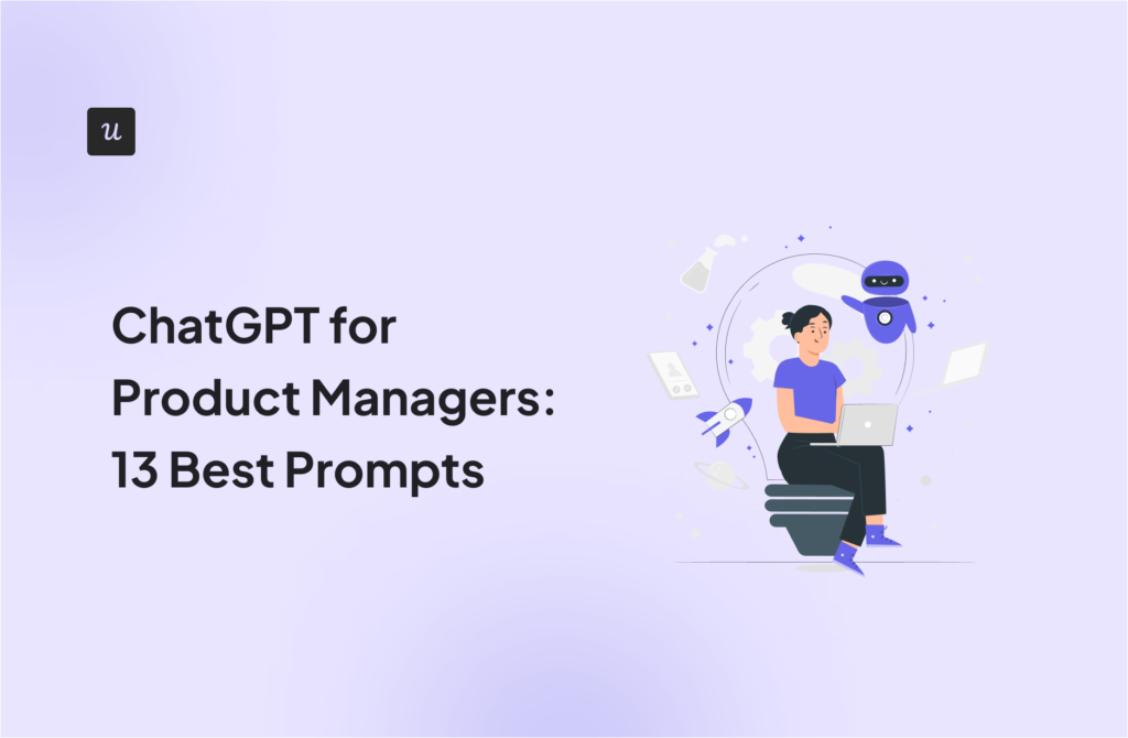 ChatGPT for Product Managers: 13 Best Prompts