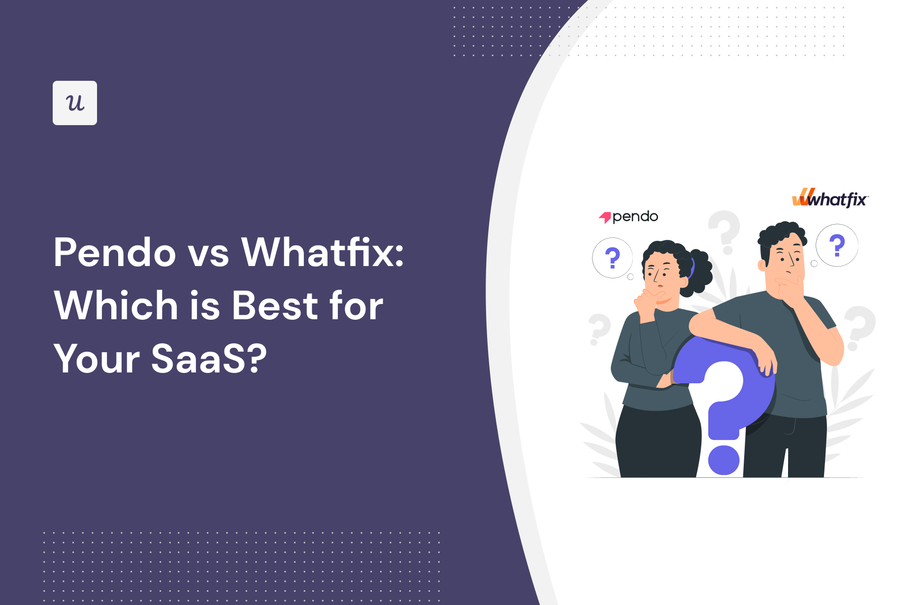 Pendo vs Whatfix: Which is Best for Your SaaS?