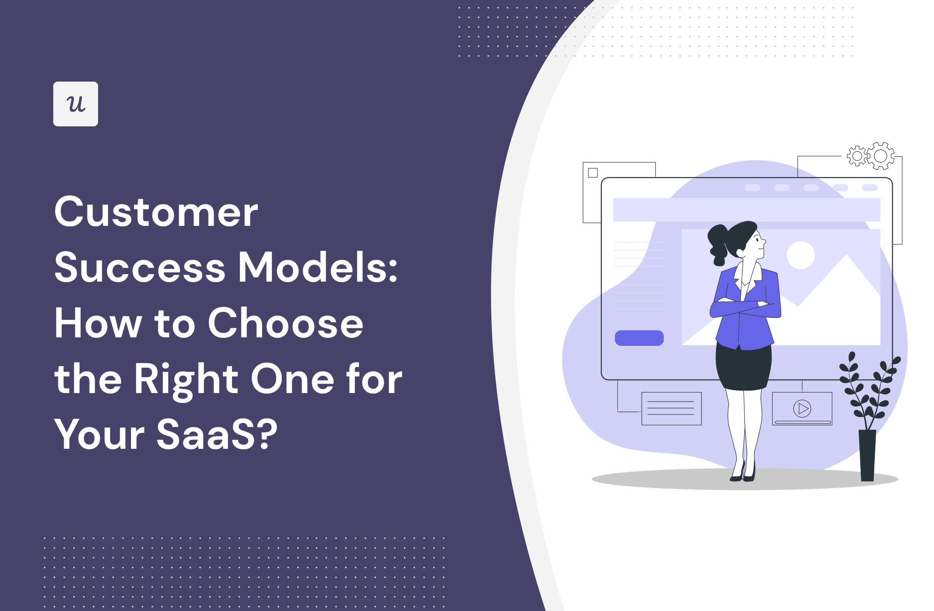 Customer Success Models: How to Choose the Right One for Your SaaS? cover