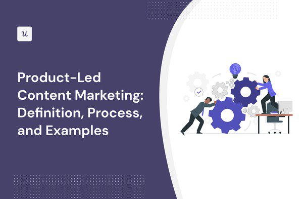 Product-Led Content Marketing: Definition, Process, and Examples cover