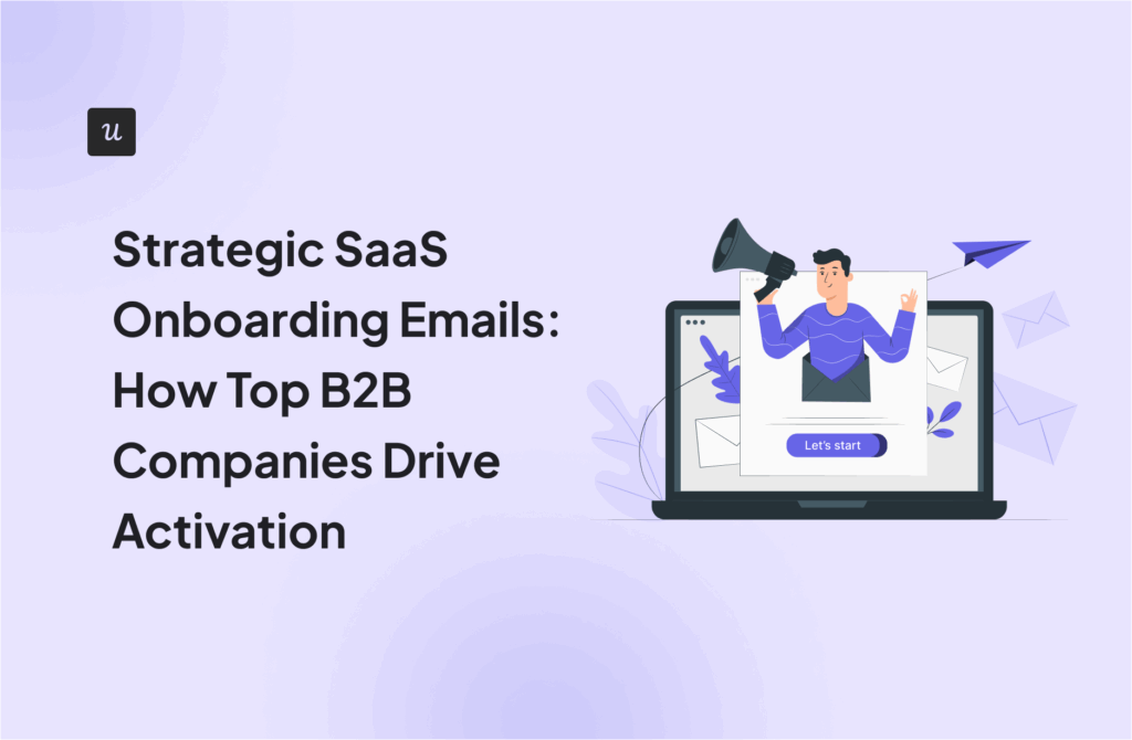 Strategic SaaS Onboarding Emails: How Top B2B Companies Drive Activation