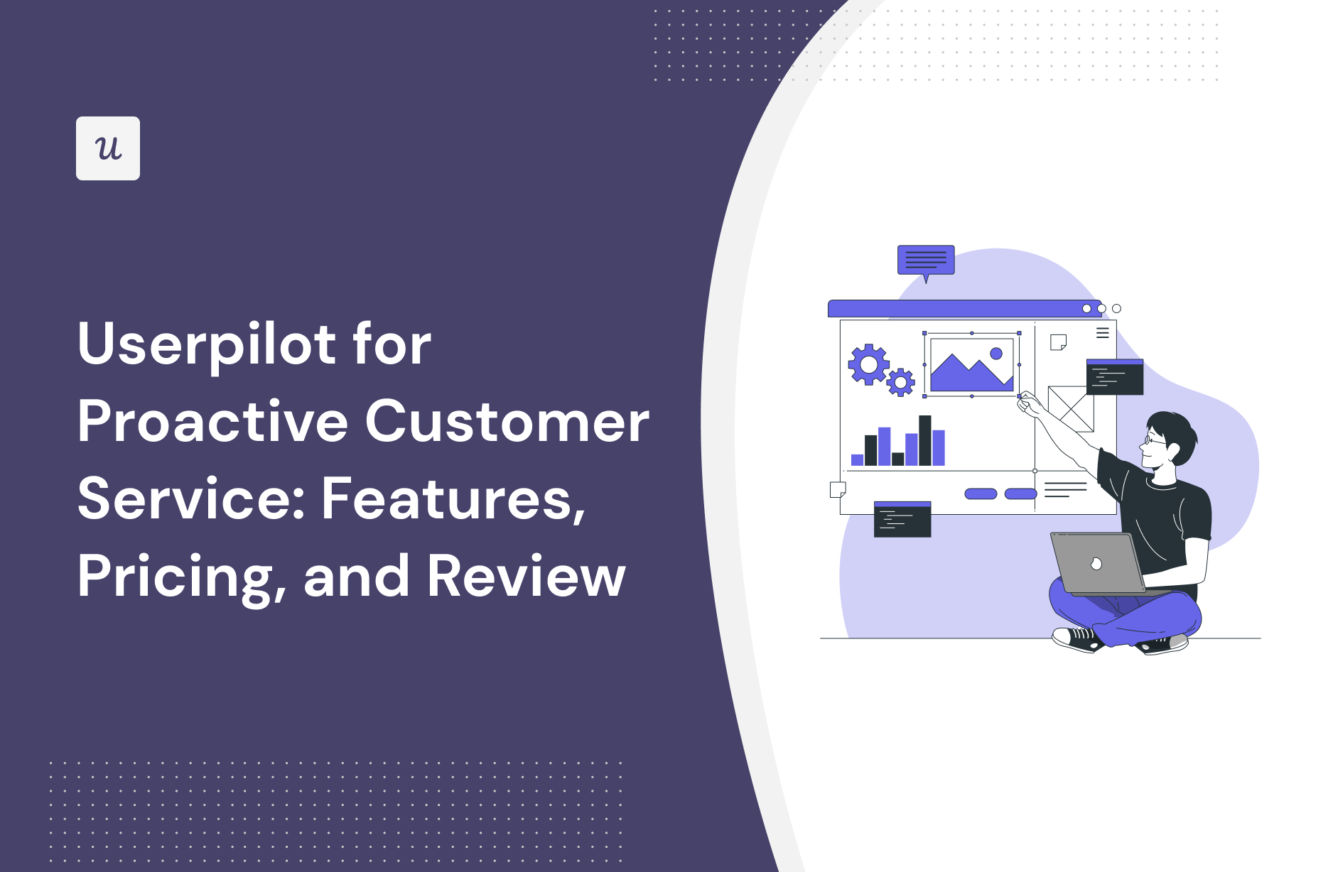 Userpilot for Proactive Customer Service: Features, Pricing, and Review