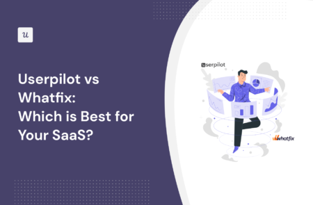 Userpilot vs Whatfix: Which Is Best for Your SaaS?