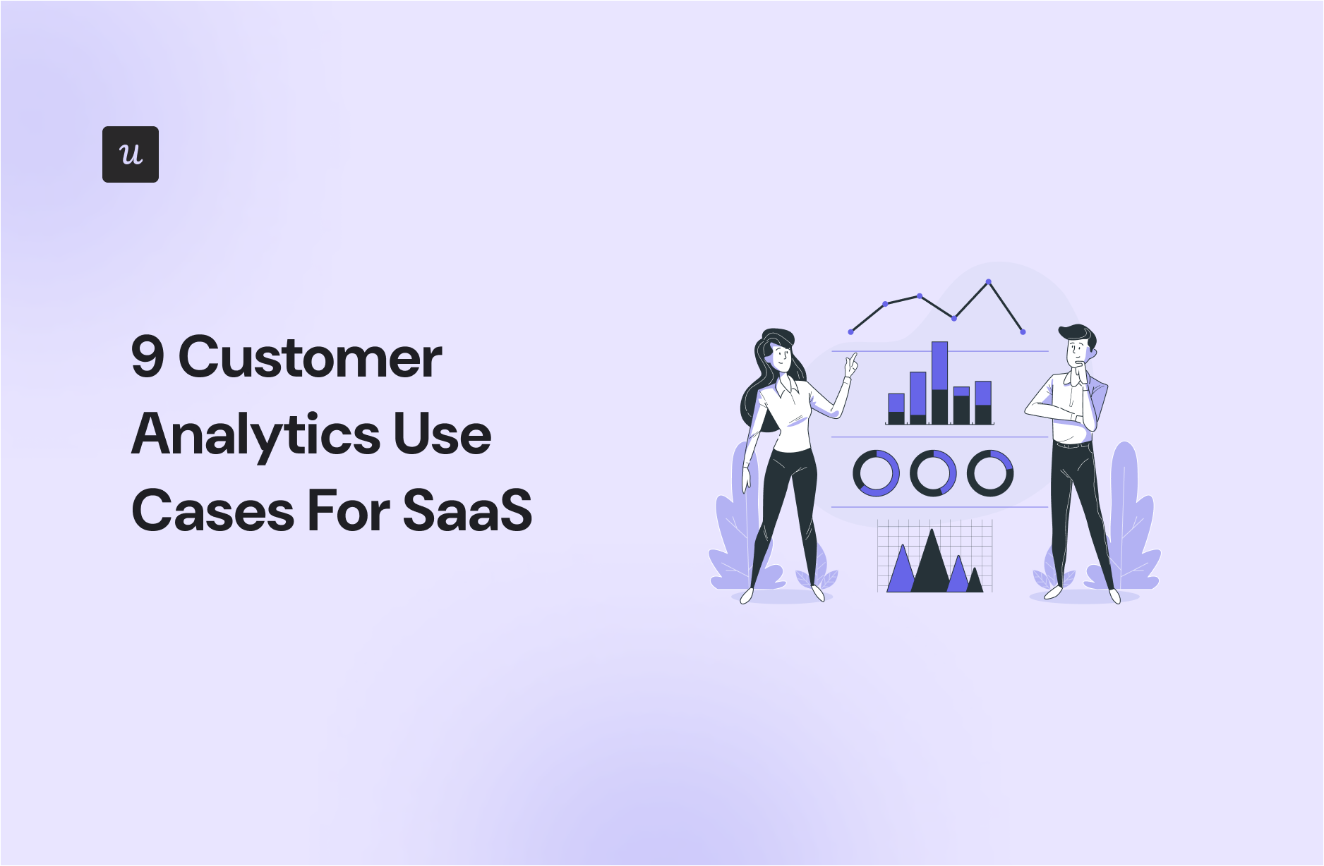 9 Customer Analytics Use Cases For SaaS
