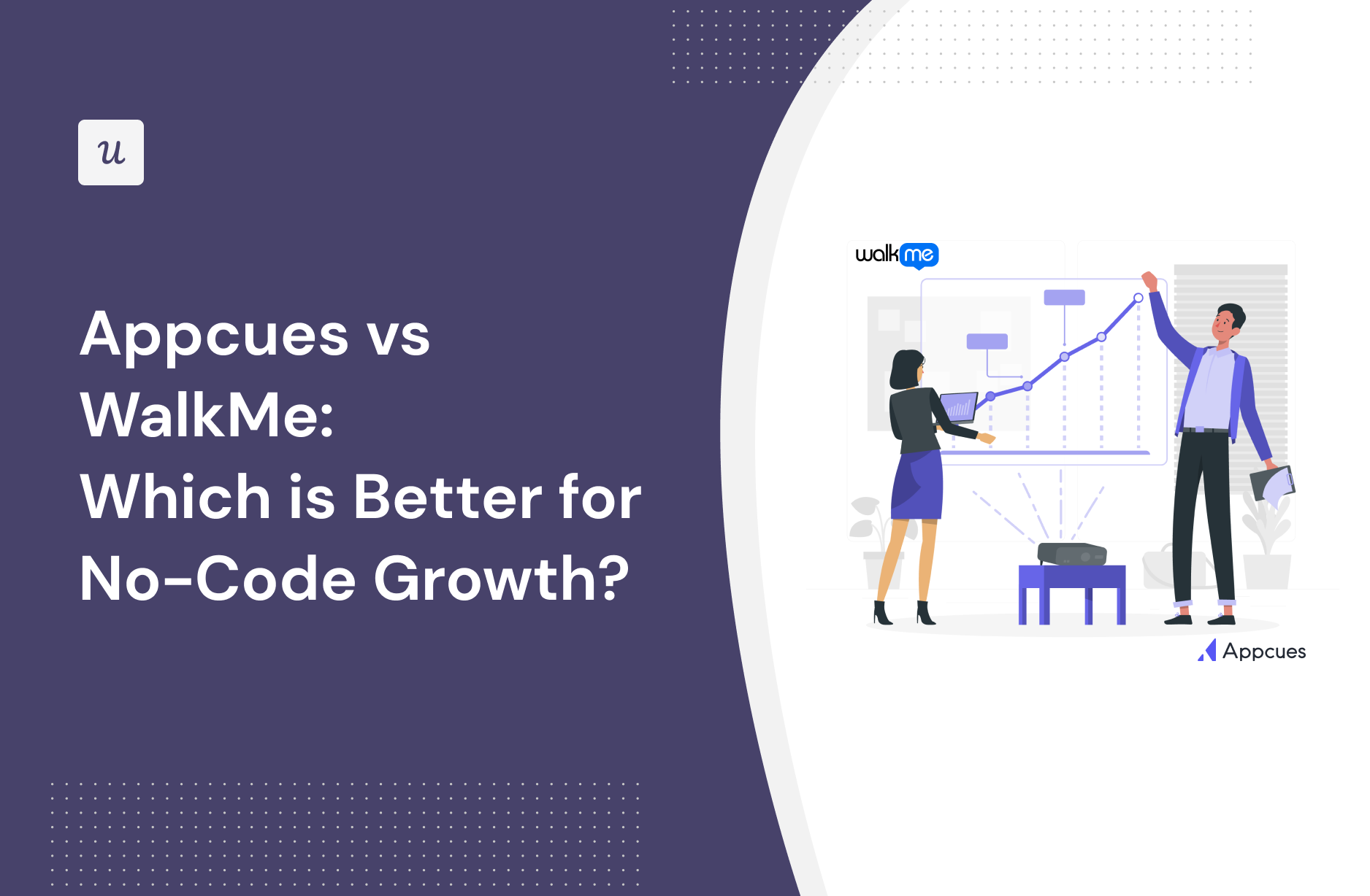 Appcues vs WalkMe: Which is Better for No-Code Growth?