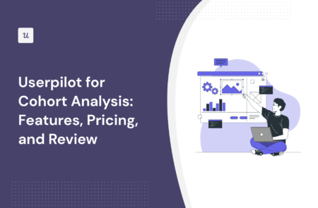 Userpilot for Cohort Analysis: Features, Pricing, and Review